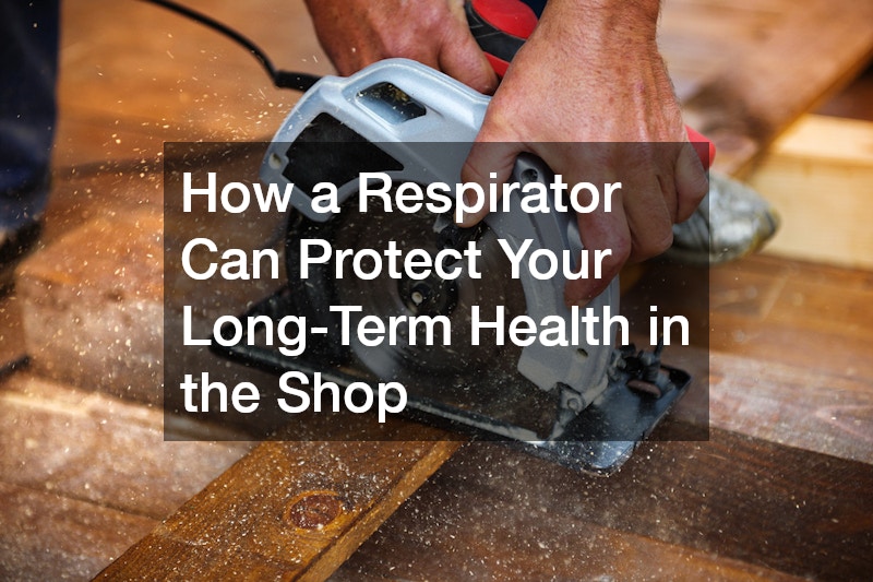 How a Respirator Can Protect Your Long-Term Health in the Shop